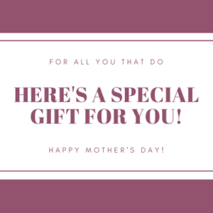 Here's a Special Gift for you - Dia de las madres